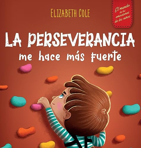 La perseverancia me hace más fuerte: Libro de las emociones para niños sobre autoconfianza, gestión de la frustración, autoestima y mentalidad de crecimiento (World of Kids Emotions)