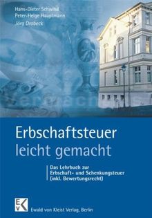 Erbschaftsteuer - leicht gemacht: Das Lehrbuch zur Erbschaft- und Schenkungsteuer