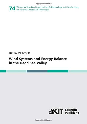 Wind Systems and Energy Balance in the Dead Sea Valley (Wissenschaftliche Berichte des Instituts für Meteorologie und Klimaforschung des Karlsruher Instituts für Technologie)
