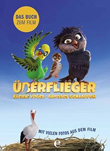 Überflieger - kleine Vögel, großes Geklapper: Das Buch zum Film