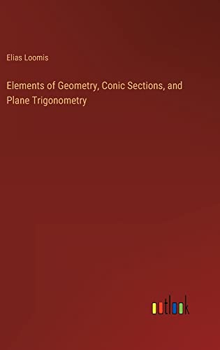 Elements of Geometry, Conic Sections, and Plane Trigonometry