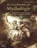 Die Enzyklopädie der Mythologie: Die geheimnisvolle Welt der antiken Griechen, Germanen und Kelten