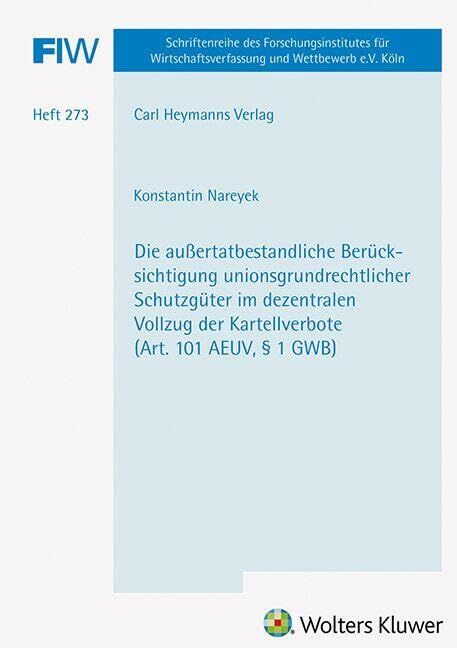 Die außertatbestandliche Berücksichtigung unionsgrundrechtlicher Schutzgüter im dezentralen Vollzug der Kartellverbote (Art. 101 AEUV, § 1 GWB) (FIW 273)