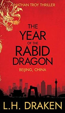 The Year of the Rabid Dragon: A Beijing, China Thriller (Nathan Troy Thriller, Band 1)