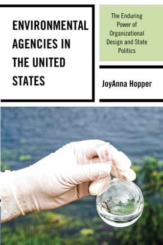 Environmental Agencies in the United States: The Enduring Power of Organizational Design and State Politics