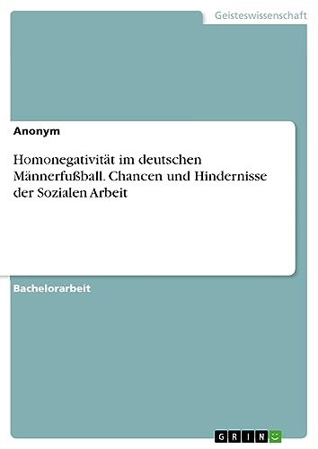 Homonegativität im deutschen Männerfußball. Chancen und Hindernisse der Sozialen Arbeit