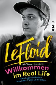 LeFloid: Willkommen im Real Life: Mein Leben zwischen Freunden, Fakes und Fakten