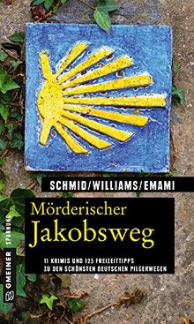 Mörderischer Jakobsweg: 11 Krimis und 125 Freizeittipps zu den schönsten deutschen Pilgerwegen (Kriminelle Freizeitführer im GMEINER-Verlag)