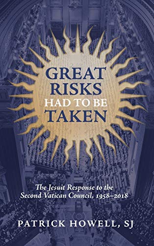 Great Risks Had to be Taken: The Jesuit Response to the Second Vatican Council, 1958-2018