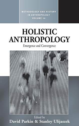 Holistic Anthropology: Emergence and Convergence (Methodology and History in Anthropology, Band 16)