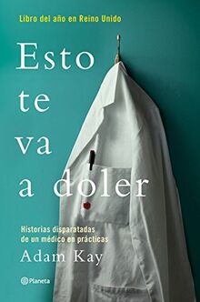 Esto te va a doler : historias disparatadas de un médico residente (No Ficción)