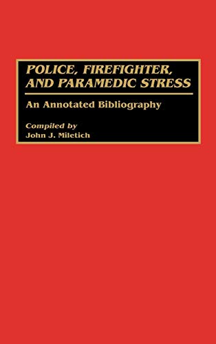 Police, Firefighter, and Paramedic Stress: An Annotated Bibliography (Bibliographies and Indexes in Psychology, Band 6)