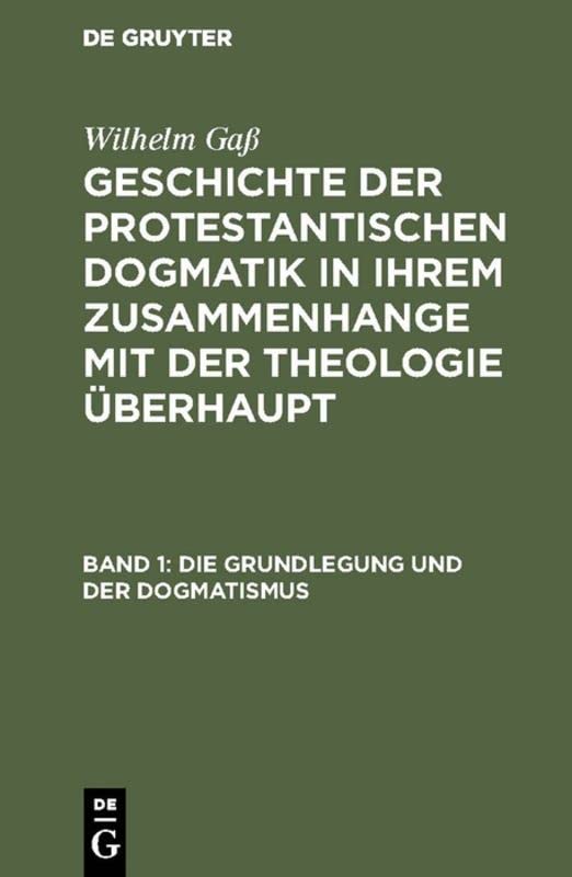 Die Grundlegung und der Dogmatismus (Wilhelm Gaß: Geschichte der protestantischen Dogmatik in ihrem Zusammenhange mit der Theologie überhaupt)