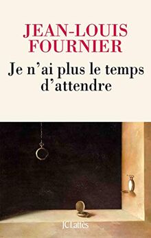 Je n'ai plus le temps d'attendre von Fournier, Jean-Louis | Buch | Zustand gut