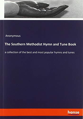The Southern Methodist Hymn and Tune Book: a collection of the best and most popular hymns and tunes