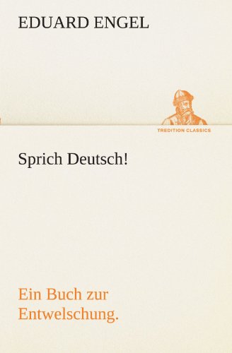 Sprich Deutsch!: Ein Buch zur Entwelschung. (TREDITION CLASSICS)