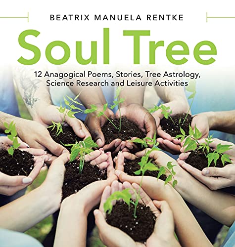 Soul Tree: 12 Anagogical Poems, Stories, Tree Astrology, Science Research and Leisure Activities
