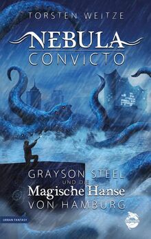 Nebula Convicto. Grayson Steel und die Magische Hanse von Hamburg: Fantasyroman