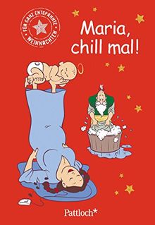 Maria, chill mal!: Für ganz entspannte Weihnachten