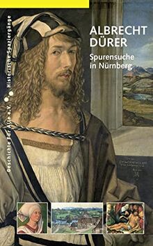 Albrecht Dürer: Spurensuche in Nürnberg (Historische Spaziergänge)