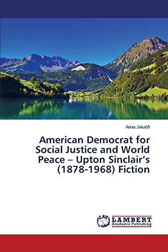 American Democrat for Social Justice and World Peace – Upton Sinclair’s (1878-1968) Fiction
