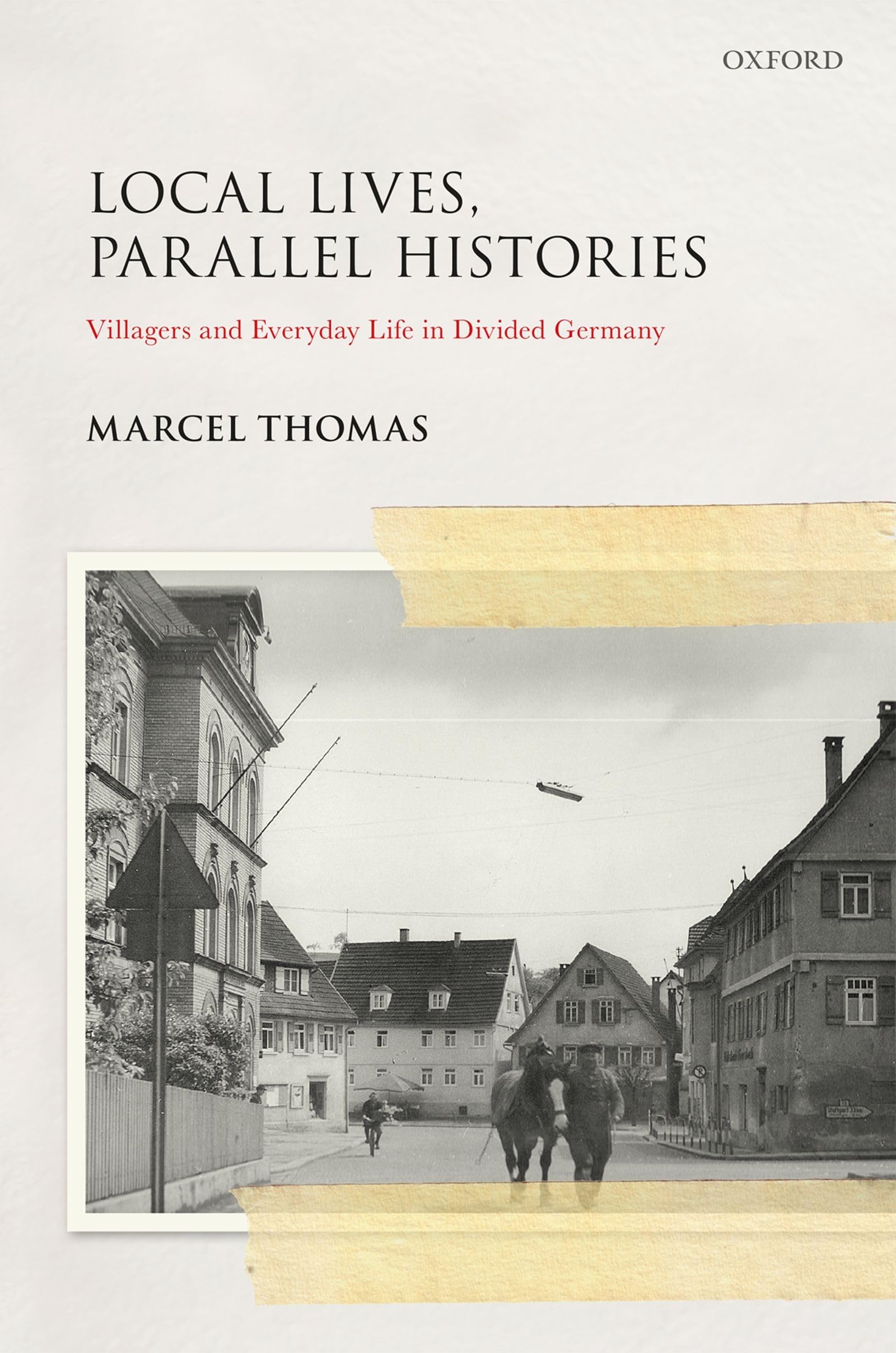 LOCAL LIVES, PARALLEL HISTORIES SGH C: Villagers and Everyday Life in the Divided Germany (Studies in German History)