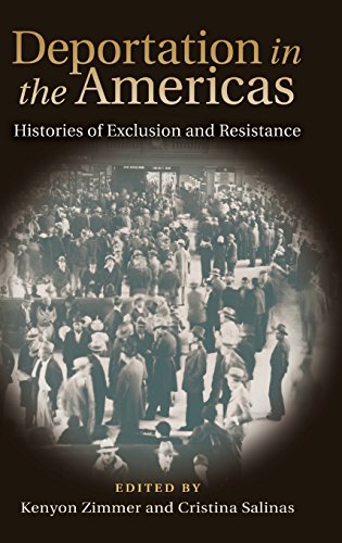 Deportation in the Americas: Histories of Exclusion and Resistance (Walter Prescott Webb Memorial Lectures)