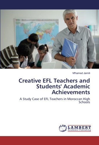 Creative EFL Teachers and Students' Academic Achievements: A Study Case of EFL Teachers in Moroccan High Schools