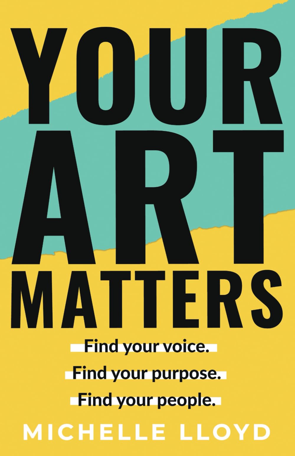 Lloyd, Mrs Michelle Louise Your Art Matters, Find Your Voice. Find Your Purpose. Find Your People.