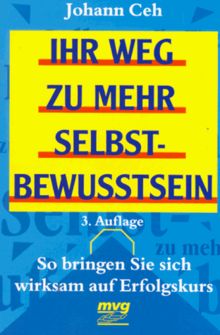 Ihr Weg zu mehr Selbstbewusstsein. So bringen Sie sich wirksam auf Erfolgskurs.