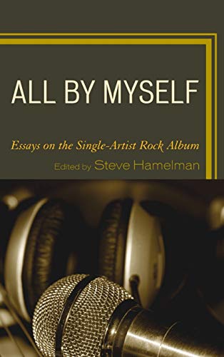 All by Myself: Essays on the Single-Artist Rock Album