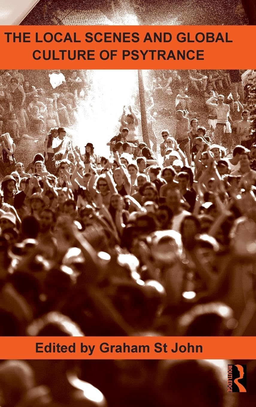 The Local Scenes and Global Culture of Psytrance (Routledge Studies in Ethnomusicology, 2, Band 2)