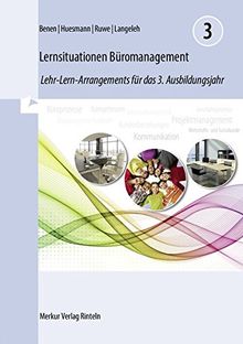 Lernsituationen Büromanagement 3: Lehr-Lern-Arrangements für das 3. Ausbildungsjahr