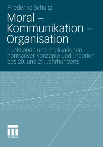 Moral - Kommunikation - Organisation: Funktionen und Implikationen Normativer Konzepte und Theorien des 20. und 21. Jahrhunderts