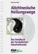 Altchinesische Heilungswege. Das Handbuch der fernöstlichen Naturheilkunde