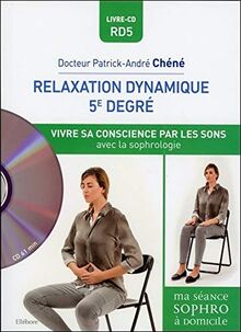 Relaxation dynamique 5e degré : vivre sa conscience par les sons avec la sophrologie