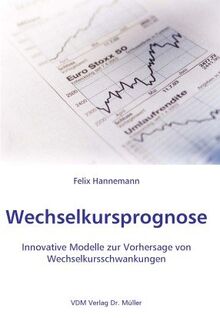 Wechselkursprognose: Innovative Modelle zur Vorhersage von Wechselkursschwankungen von Hannemann, Felix | Buch | Zustand sehr gut