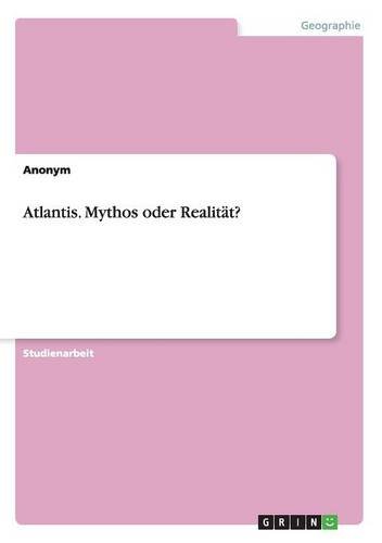 Atlantis. Mythos oder Realität?