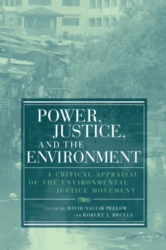 Pellow, David Naguib Power, Justice, And The Environment, A Critical Appraisal Of The Environmental Justice Movement (Urban And Industrial Environments)
