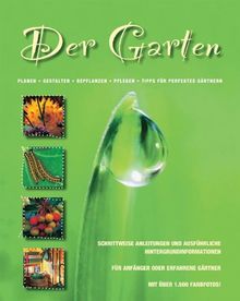 Der Garten: Planen. Gestalten. Bepflanzen. Pflegen. Tipps für perfektes Gärtnern