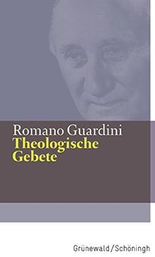 Theologische Gebete: Mit einem Nachwort von Peter Reifenberg (Romano Guardini Werke)