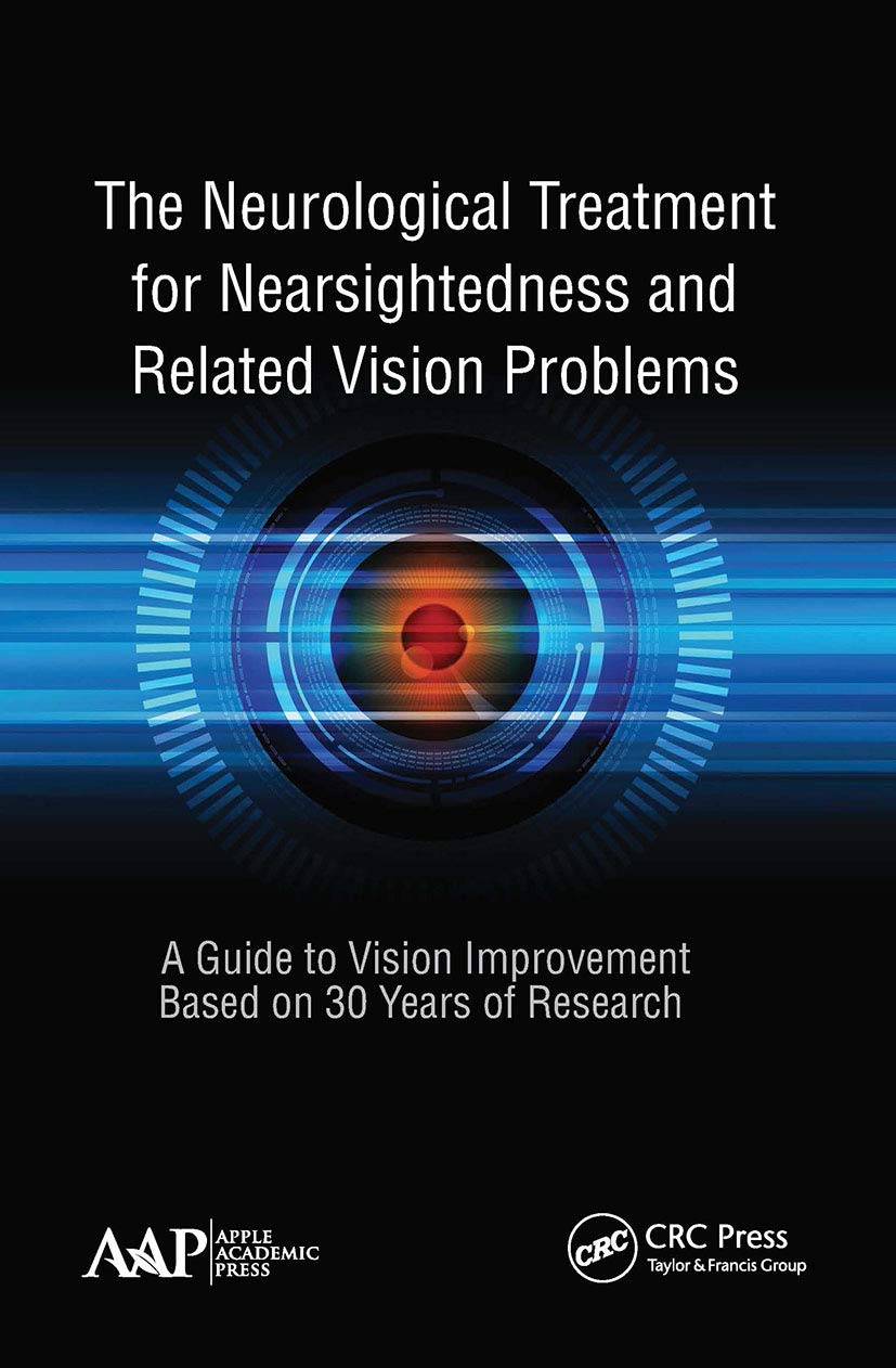 The Neurological Treatment for Nearsightedness and Related Vision Problems: A Guide to Vision Improvement Based on 30 Years of Research