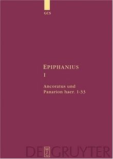 Epiphanius Constantiensis: Epiphanius / Ancoratus und Panarion haer. 1-33: I. Ancoratus Und Panarion Haer. 1-33 (Die Griechischen Christlichen Schriftsteller Der Ersten Jahr)