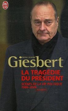 La tragédie du président - Scènes de la vie politique 1986-2006 de Giesbert, Franz-Olivier | Livre | état bon