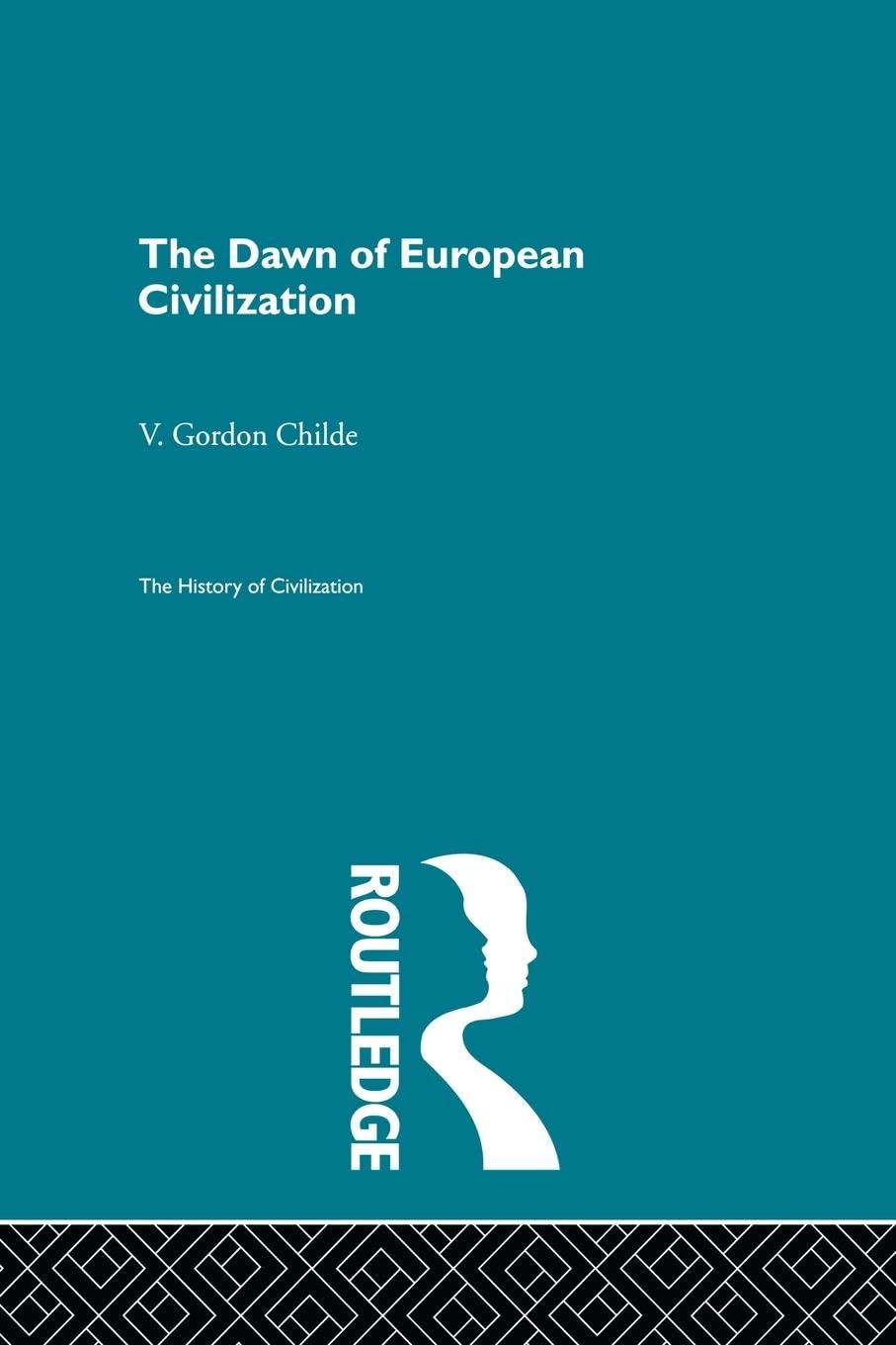 The Dawn of European Civilization (Routledge History of Civilization)