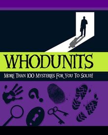 Whodunits: More Than 100 Mysteries for You to Solve