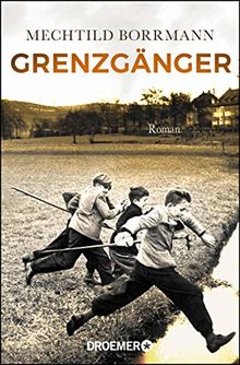 Grenzgänger: Roman. Die Geschichte einer verlorenen deutschen Kindheit