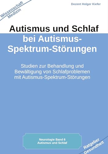 Autismus und Schlaf bei Autismus-Spektrum-Störungen: Studien zur Behandlung und Bewältigung von Schlafproblemen mit Autismus-Spektrum-Störungen
