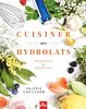 Cuisiner aux hydrolats: Bienfaits et recettes