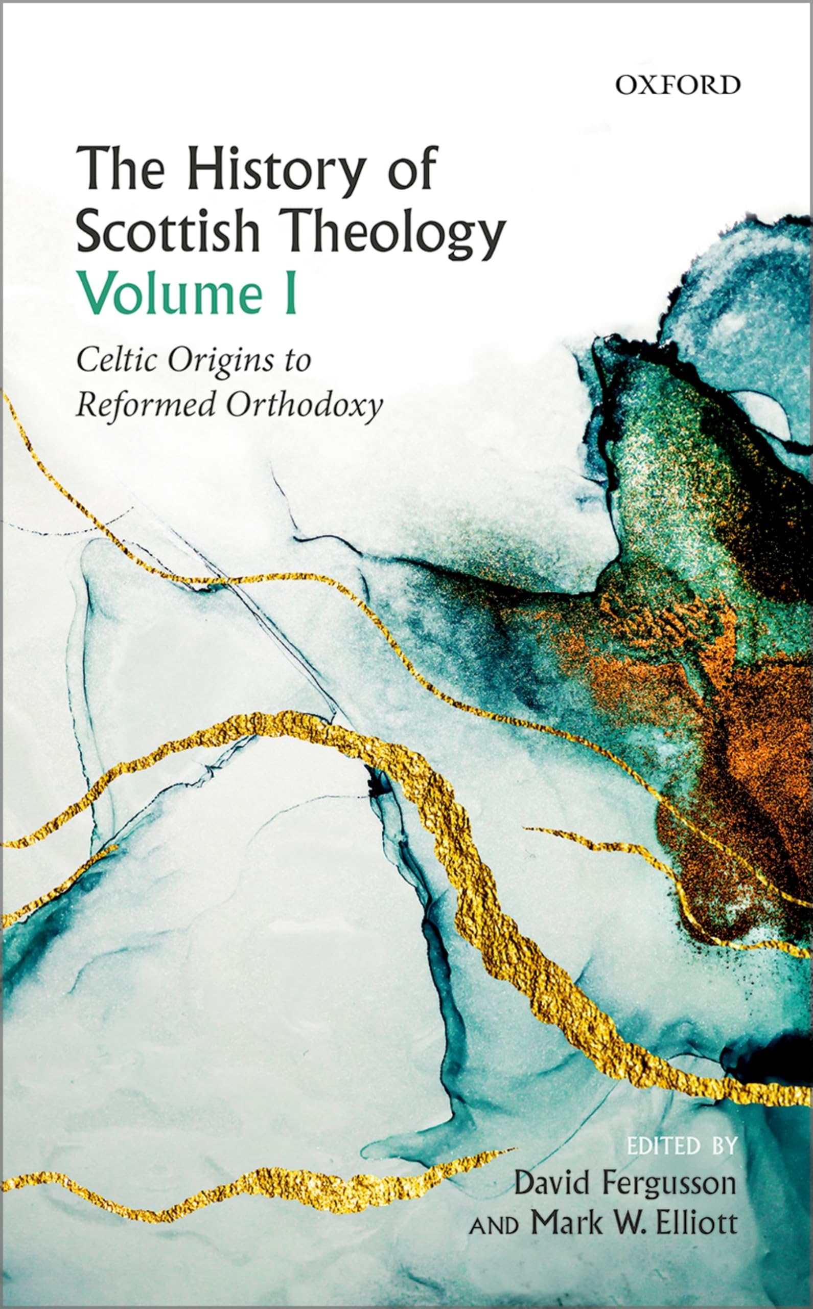 History of Scottish Theology, Volume I: Celtic Origins to Reformed Orthodoxy
